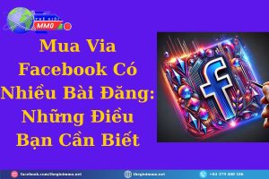 Mua Via Facebook Có Nhiều Bài Đăng Những Điều Bạn Cần Biết