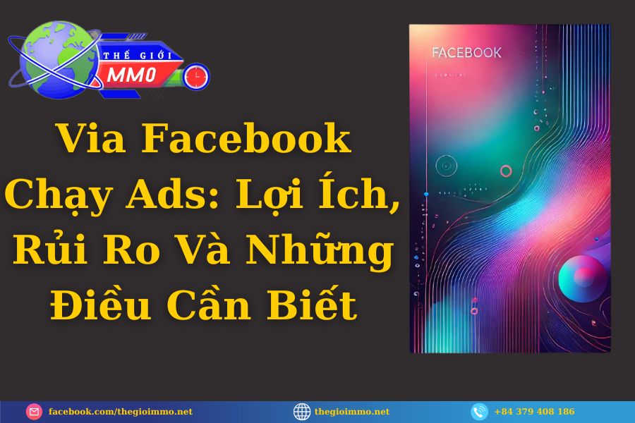 Via Facebook Chạy Ads: Lợi Ích, Rủi Ro Và Những Điều Cần Biết 1 Via Facebook Chạy Ads Lợi Ích, Rủi Ro Và Những Điều Cần Biết